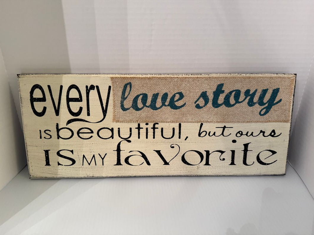 8 x 20 Artwork wood quote Every Love Story Is beautiful but ours is my favorite